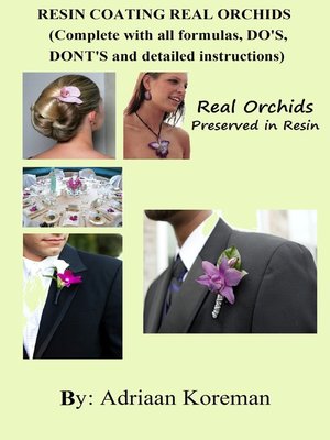 cover image of Resin Coating Real Orchids. Complete with All Formulas, Do's, Dont's and Detailed instructions.